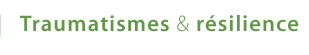 Traumatismes & résilience