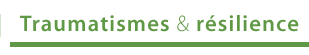 Traumatismes & résilience